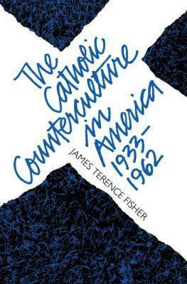 The Catholic Counterculture in America, 1933-1962(English, Paperback, Fisher James Terence)