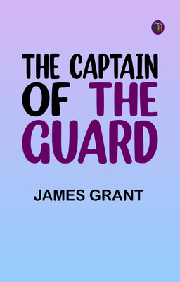 The Captain of the Guard(Paperback, James Grant)