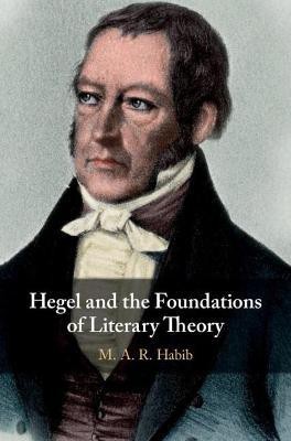 Hegel and the Foundations of Literary Theory(English, Paperback, Habib M. A. R.)