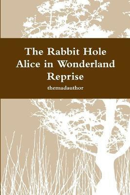 The Rabbit Hole - Alice in Wonderland Reprise(English, Paperback, themadauthor)