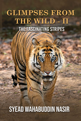 GLIMPSES FROM THE WILD II THE FASCINATING STRIPES(English, Paperback, Wahabuddin Nasir Syead)