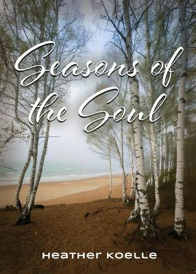 Seasons of the Soul(English, Paperback, Koelle Heather)