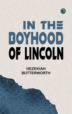 In The Boyhood of Lincoln(Paperback, Hezekiah Butterworth)