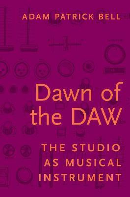 Dawn of the DAW(English, Hardcover, Bell Adam G.)
