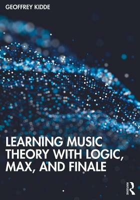 Learning Music Theory with Logic, Max, and Finale(English, Paperback, Kidde Geoffrey)
