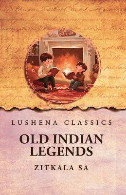 Old Indian Legends(English, Paperback, Zitkala Sa)