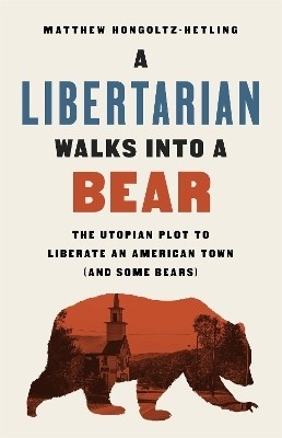 A Libertarian Walks Into a Bear(English, Hardcover, Hongoltz-Hetling Matthew)