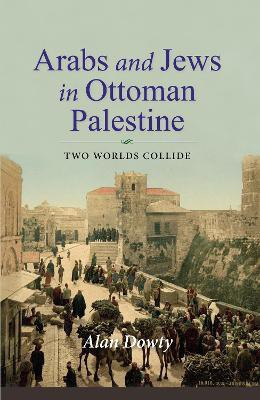 Arabs and Jews in Ottoman Palestine(English, Hardcover, Dowty Alan)