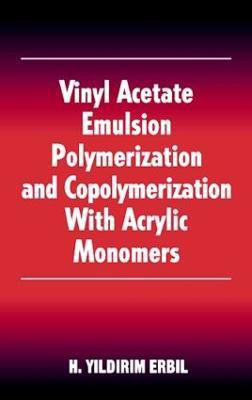 Vinyl Acetate Emulsion Polymerization and Copolymerization with Acrylic Monomers(English, Hardcover, Erbil Yildirim H.)