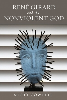 Rene Girard and the Nonviolent God(English, Hardcover, Cowdell Scott)