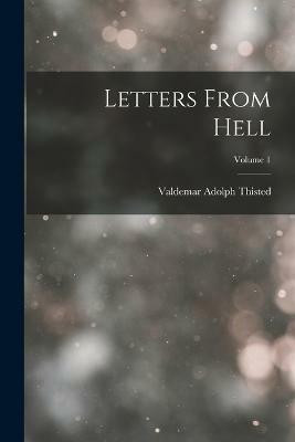 Letters From Hell; Volume 1(English, Paperback, Thisted Valdemar Adolph)