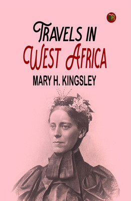 Travels in West Africa(Paperback, Mary H. Kingsley)