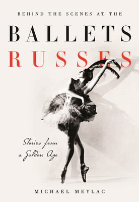 Behind the Scenes at the Ballets Russes(English, Paperback, Meylac Michael)