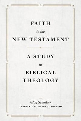 Faith in the New Testament - A Study in Biblical Theology(English, Hardcover, Schlatter Adolf)