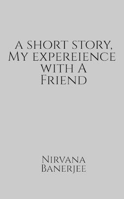 A short story, my experience with a friend(English, Paperback, Banerjee Nirvana)
