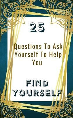 25 Questions To Ask Yourself To Help You Find Yourself(English, Paperback, Yoktan Yefet)