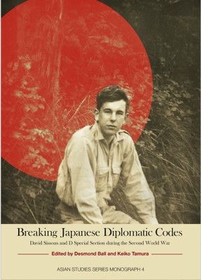Breaking Japanese Diplomatic Codes David 
Sissons and D Special Section during the 
Second World War(Paperback, Desmond Ball keiko tamura)