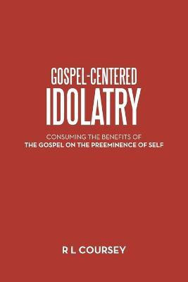 Gospel-Centered Idolatry(English, Paperback, Coursey R L)