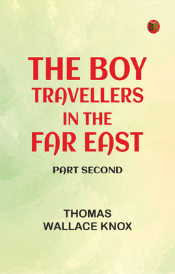 The Boy Travellers in the Far East, Part Second(Paperback, Thomas Wallace Knox)