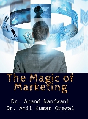 The Magic of Marketing(English, Hardcover, Dr Anil Kumar Grewal)