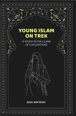 Young Islam on Trek: A Study in the Clash of Civilizations(Paperback, Basil Mathews)