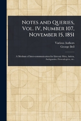 Notes and Queries, Vol. IV, Number 107, November 15, 1851(English, Paperback, Various George)