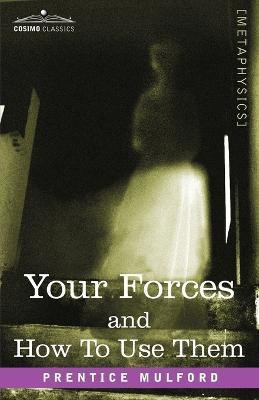 Your Forces and How to Use Them(English, Paperback, Mulford Prentice)