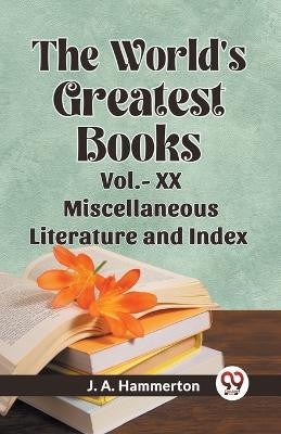 The World's Greatest Books Miscellaneous Literature and Index VOL. XX (Edition2023)(English, Paperback, J a Hammerton)