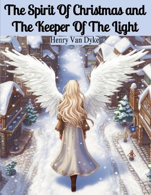 The Spirit Of Christmas and The Keeper Of The Light(English, Paperback, Henry Van Dyke)