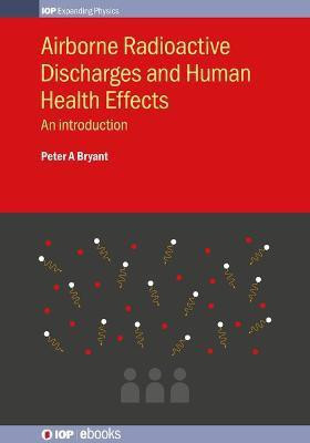 Airborne Radioactive Discharges and Human Health Effects(English, Hardcover, Bryant Peter A)