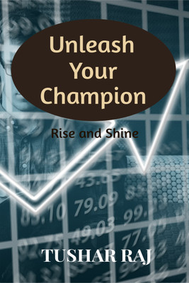 Unleash Your Champion  - Rise and Shine(English, Paperback, Raj Tushar)