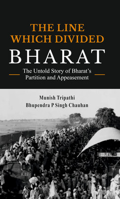 THE LINE WHICH DIVIDED BHARAT: The Untold Story of Bharat’s Partition and Appeasement  - HE LINE WHICH DIVIDED BHARAT(Hardcover, , Munish Tripathi, Dr. Bhupendra P Singh Chauhan)