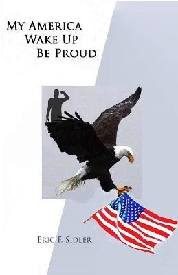 My America Wake Up! Be Proud.(English, Paperback, Sidler Eric F.)
