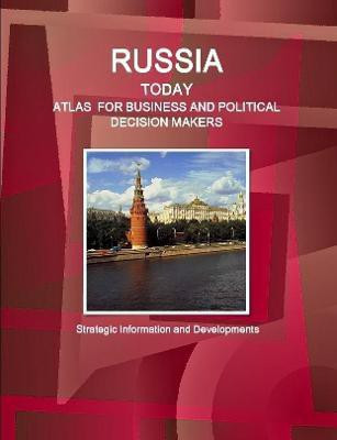 Russia Today. Atlas for Business and Political Decision Makers - Strategic Information and Developments(English, Paperback, IBP Inc.)