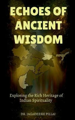 Echoes of Ancient Wisdom(English, Paperback, Pillai Jagadeesh)