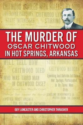 The Murder of Oscar Chitwood in Hot Springs, Arkansas(English, Paperback, Lancaster Guy)