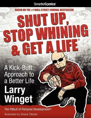 Shut Up, Stop Whining & Get a Life from SmarterComics  - A Kick-Butt Approach to a Better Life from SmarterComics(English, Paperback, Winget Larry)
