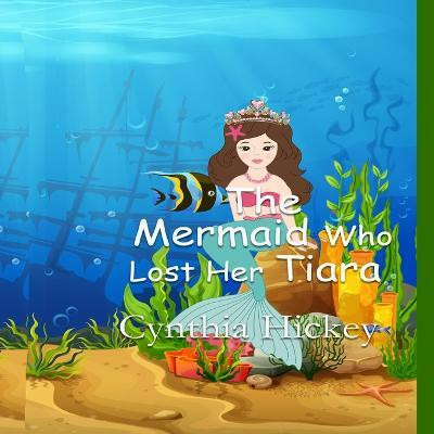 The Mermaid Who Lost Her Tiara(English, Paperback, Hickey Cynthia)