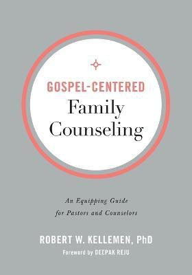Gospel-Centered Family Counseling - An Equipping Guide for Pastors and Counselors(English, Paperback, Kellemen Robert W. Phd)