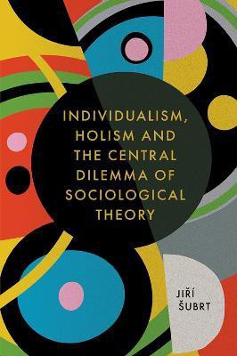Individualism, Holism and the Central Dilemma of Sociological Theory(English, Electronic book text, Subrt Jiri)