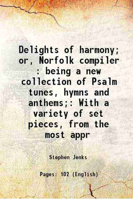 Delights of harmony; or, Norfolk compiler : being a new collection of Psalm tunes, hymns and anthems; With a variety of set pieces, from the most appr 1805 [Hardcover](Hardcover, Stephen Jenks)
