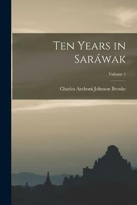 Ten Years in Sarawak; Volume 1(English, Paperback, Brooke Charles Anthoni Johnson)