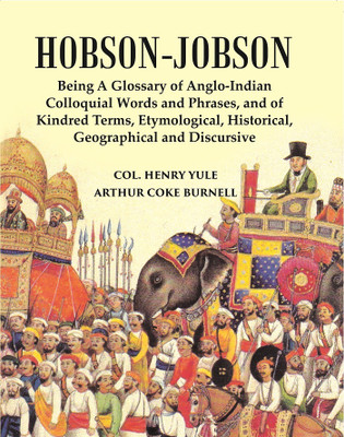 Hobson-Jobson : Being A Glossary Of Anglo-Indian Colloquial Words And Phrases, And Of Kindred Terms, Etymological, Historical, Geographical And Discursive(Paperback, Col. Henry Yule, Arthur Coke Burnell)