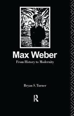 Max Weber: From History to Modernity(English, Hardcover, Turner Profesor Bryan S)