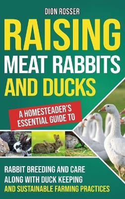 Raising Meat Rabbits and Ducks(English, Hardcover, Rosser Dion)