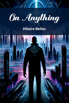 On Anything (Edition2024)(English, Paperback, Belloc Hilaire)