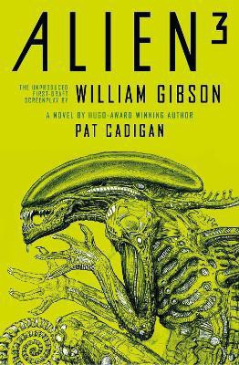 Alien 3: The Unproduced Screenplay by William Gibson(English, Paperback, Cadigan Pat)