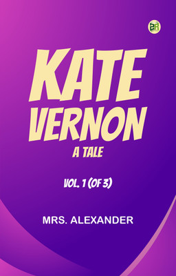 Kate Vernon: A Tale. Vol. 1 (of 3)(Paperback, Mrs. Alexander)