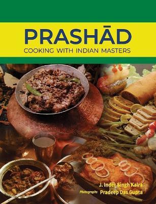 Prashad-Cooking with Indian Masters (Thoroughly Revised Edition, 2022)(English, Paperback, Kalra J Inder Singh)