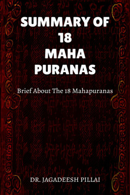 SUMMARY OF 18 MAHA PURANAS(English, Paperback, Dr. Jagadeesh Pillai)